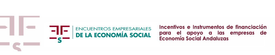 Encuentro Empresarial: "Incentivos e Instrumentos de financiación para el apoyo a las empresas de Economía Social Andaluzas"