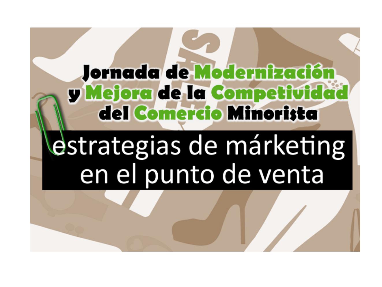 JORNADA DE MODERNIZACIÓN Y MEJORA DE LA COMPETITIVIDAD DEL COMERCIO MINORISTA: ESTRATEGIAS DE MARKETING EN EL PUNTO DE VENTA